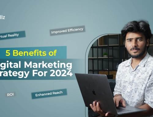 5 BENEFITS OF DIGITAL MARKETING STRATEGY FOR 2024