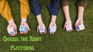 Choose The Right Platforms