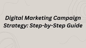 Digital Marketing Campaign Strategy Step by Step Guide