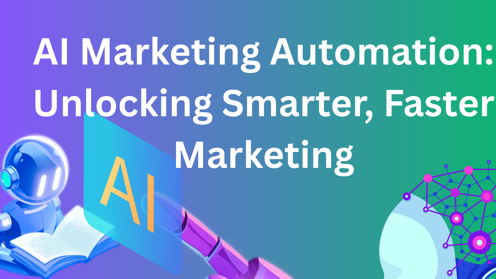 How AI Marketing Automation is Redefining the Future of Faster, Smarter Marketing defining the Future of Faster, Smarter Marketing